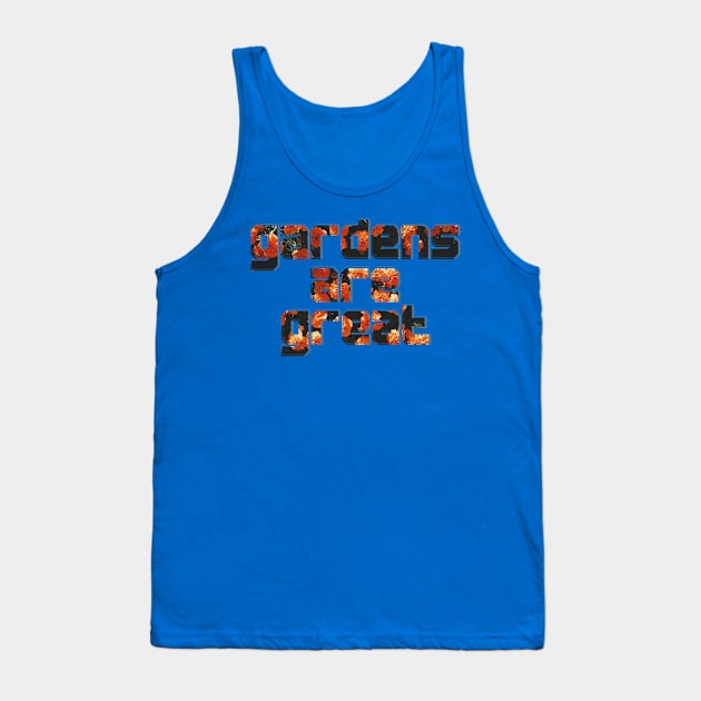 gardens are great Tank Top by afternoontees